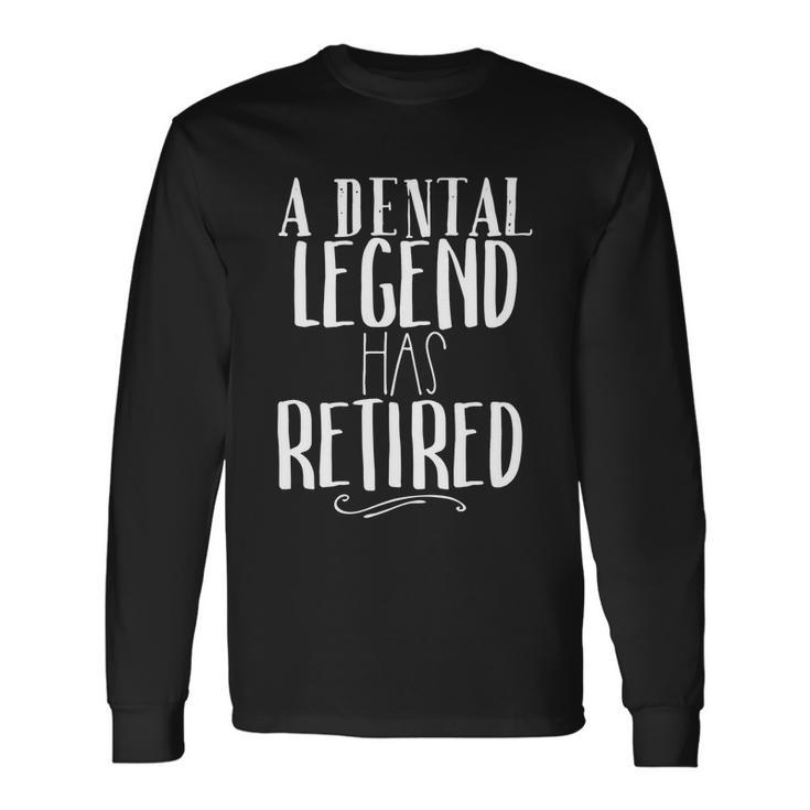 A Dental Legend Has Retured A For Dentist Long Sleeve T-Shirt