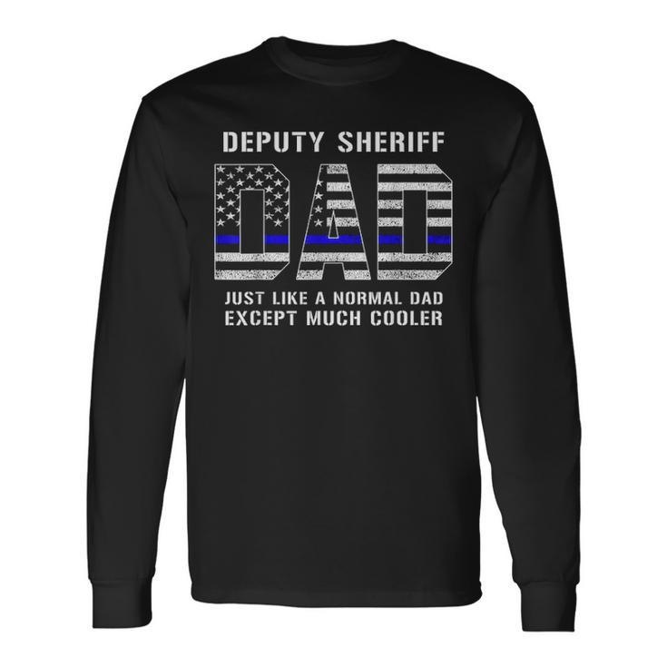 Deputy Sheriff Dad Much Cooler Fathers Day Thin Blue Line V2 Long Sleeve T-Shirt