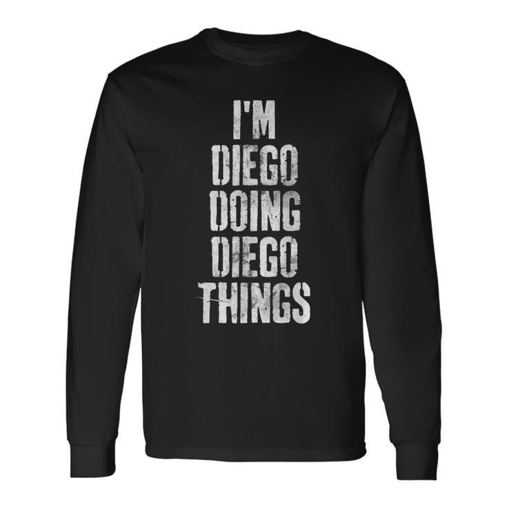 Im Diego Doing Diego Things Personalized First Name Long Sleeve T-Shirt