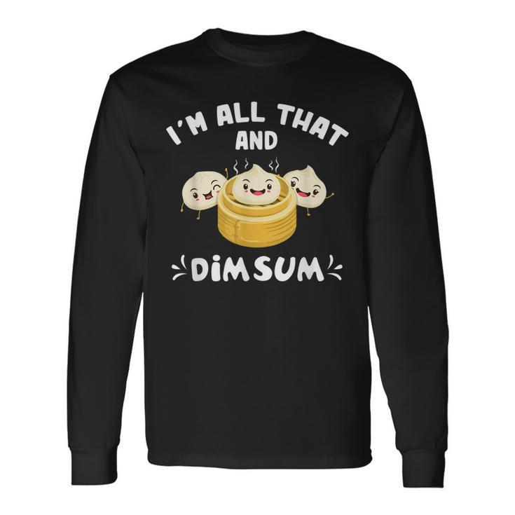 Im That Dim Sum Chinese Food Cuisine Lovers Long Sleeve T-Shirt