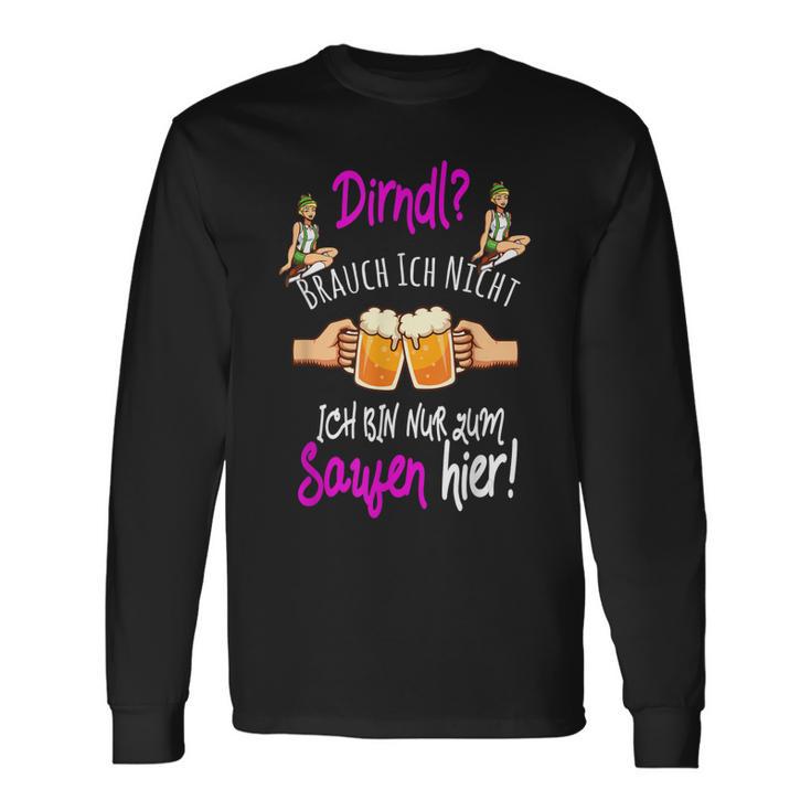 Dirndl Brauch Ich Nicht Bin Nur Zum Saufen Hier Oktoberfest Langarmshirts Geschenkideen