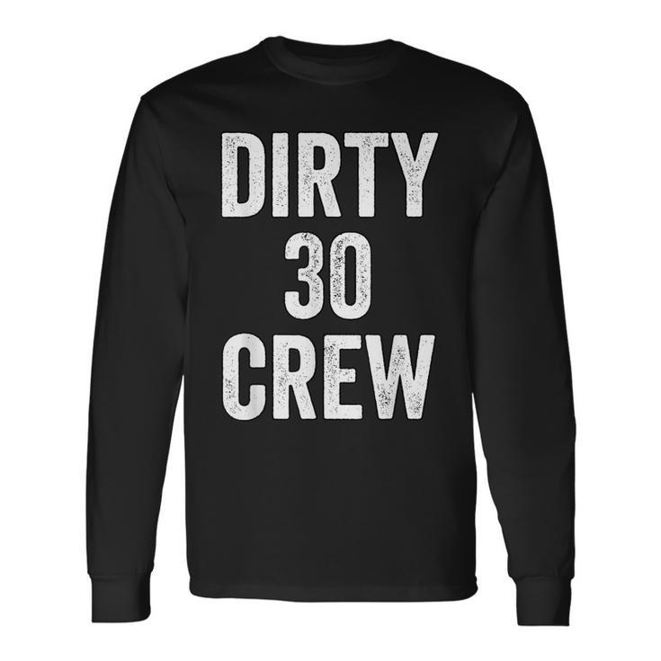 Dirty 30 Crew Great For 30Th Birthday Party With Crew V2 Long Sleeve T-Shirt T-Shirt