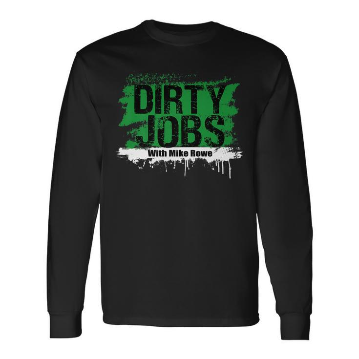 Dirty Jobs With Mike Rowe Dirty Jobs Long Sleeve T-Shirt