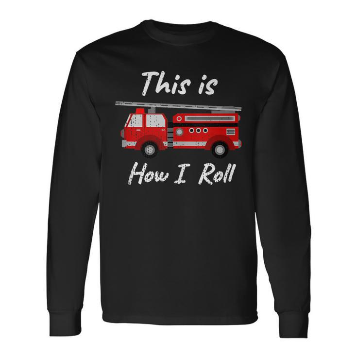 Distressed Fire Fighter How I Roll Truck Long Sleeve T-Shirt