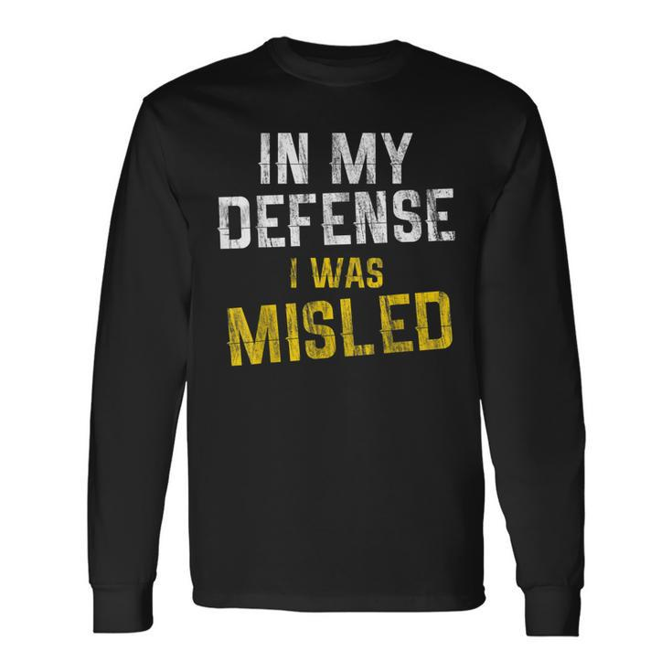 Distressed Quote In My Defense I Was Misled Long Sleeve T-Shirt T-Shirt