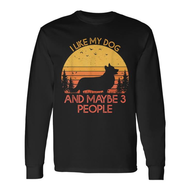 I Like My Dog And Maybe 3 People Pembroke Welsh Corgi Long Sleeve T-Shirt