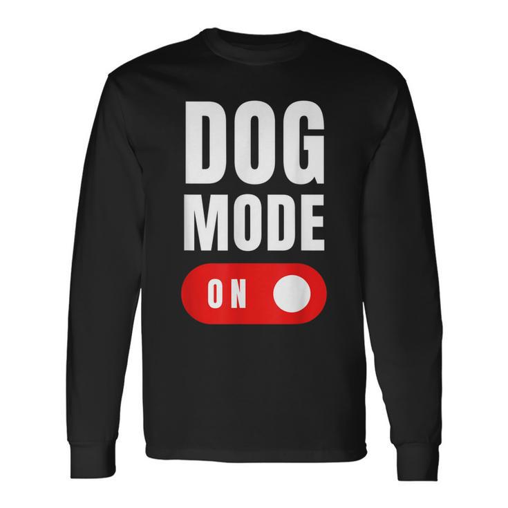 Dog Mode On Cute Dogs Dog Mode On Long Sleeve T-Shirt