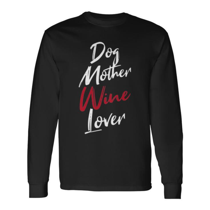Dog Mother Wine Lover Wine T Long Sleeve T-Shirt