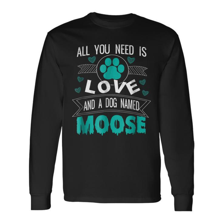 Dog Named Moose Dog Lover Long Sleeve T-Shirt