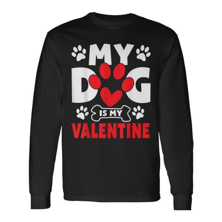 Dogs Dad Mom Valentines Day My Dog Is My Valentine Long Sleeve T-Shirt T-Shirt