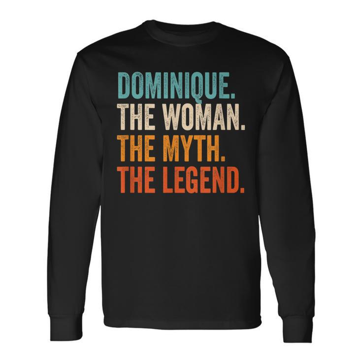 Dominique The Woman The Myth The Legend First Name Dominique Long Sleeve T-Shirt