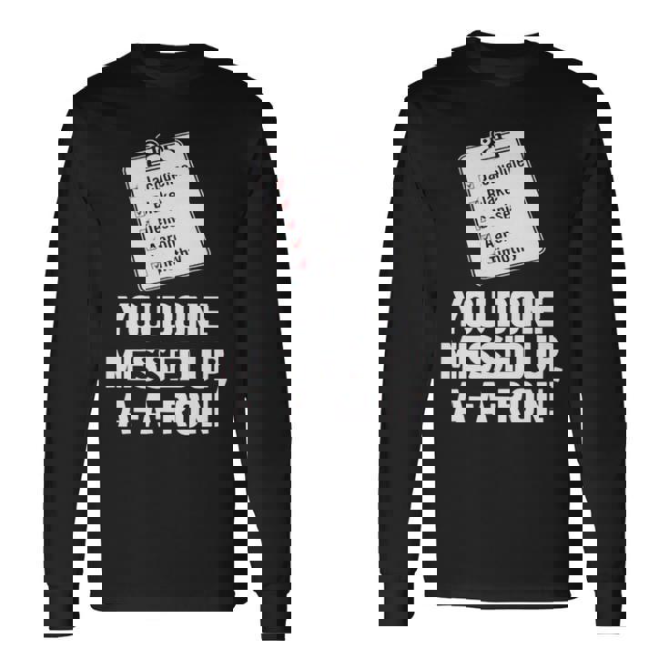 You Done Messed Up Aaron V2 Long Sleeve T-Shirt T-Shirt