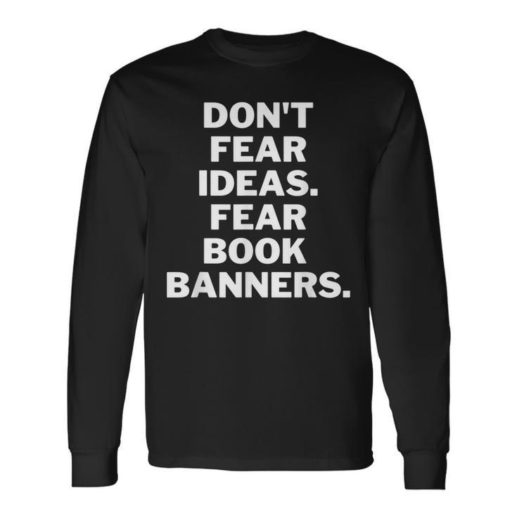 Dont Fear Ideas Fear Book Banners Long Sleeve T-Shirt
