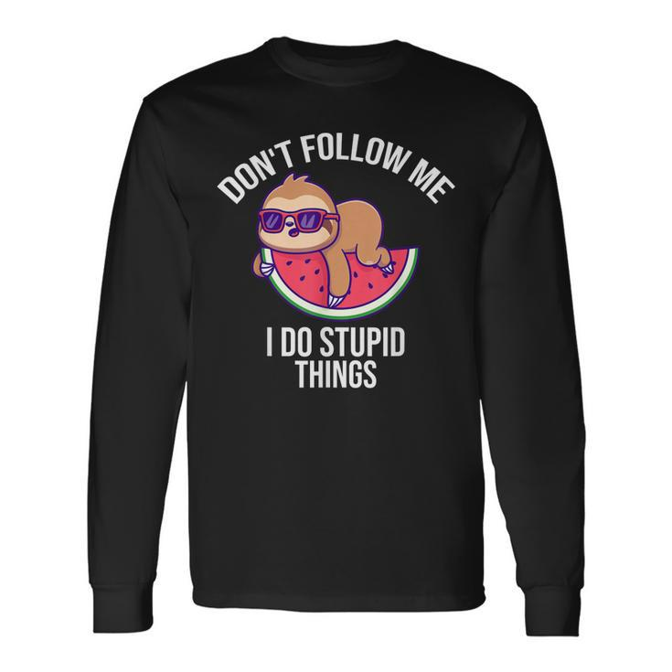 Dont Follow Me I Do Stupid Things Sloth On Watermelon Long Sleeve T-Shirt