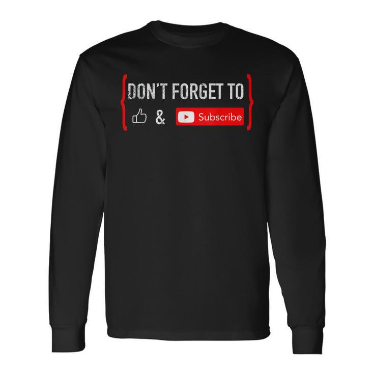 Dont Forget To Like And Subscribe Video Content Creator Long Sleeve T-Shirt