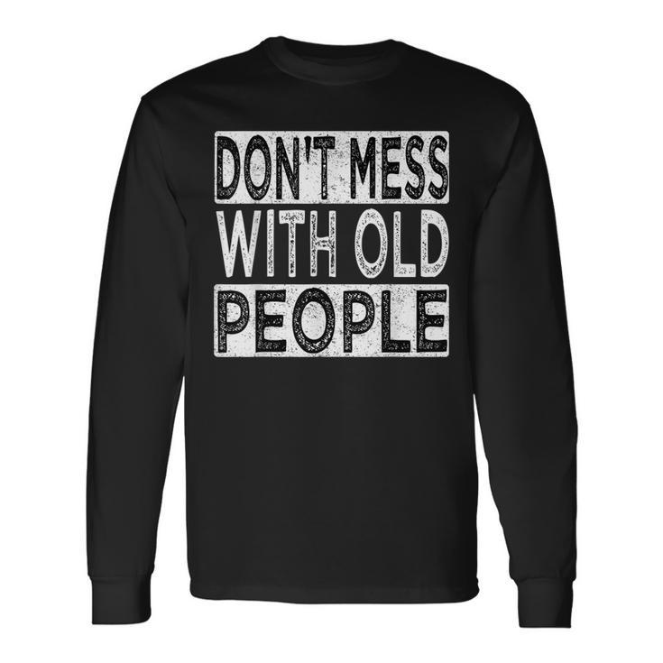 Dont Mess With Old People Retro Vintage Old People Gags Long Sleeve T-Shirt