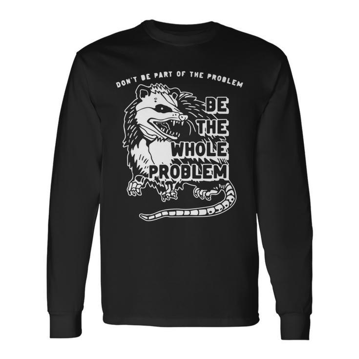 Dont Be Part Of The Problem Be The Whole Problem Gym Long Sleeve T-Shirt