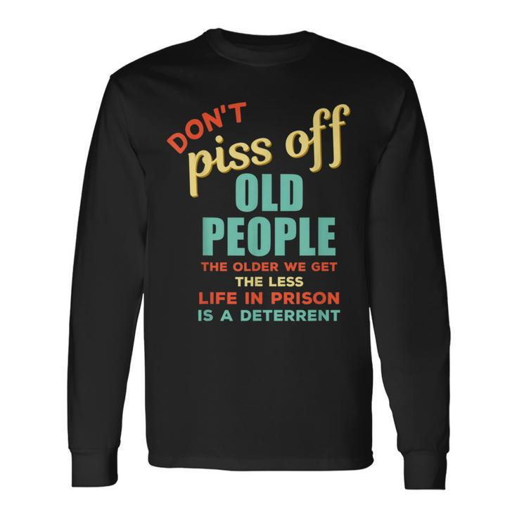Dont Piss Off Old People Rude Gag Long Sleeve T-Shirt