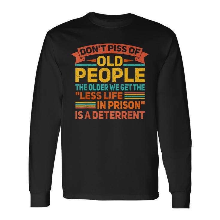 Dont Piss Of Old People The Less Life In Prison Grandpa Long Sleeve T-Shirt