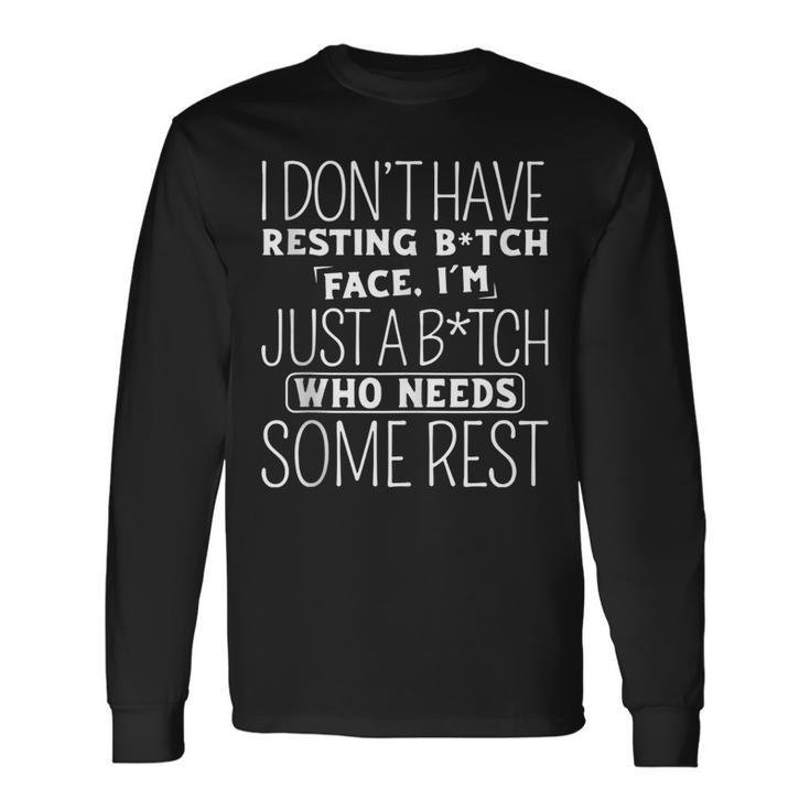 I Dont Have Resting B-Itch Face Im Just A B-Itch Long Sleeve T-Shirt T-Shirt