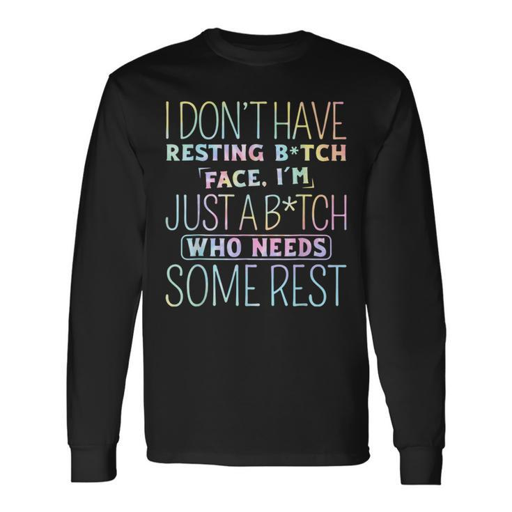 I Dont Have Resting B-Itch Face Im Just A B-Itch Tie Dye Long Sleeve T-Shirt T-Shirt