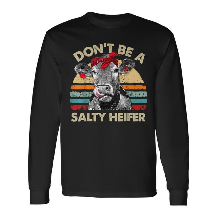 Dont Be A Salty Heifer T Pun Cows Lover Vintage Farm Long Sleeve T-Shirt