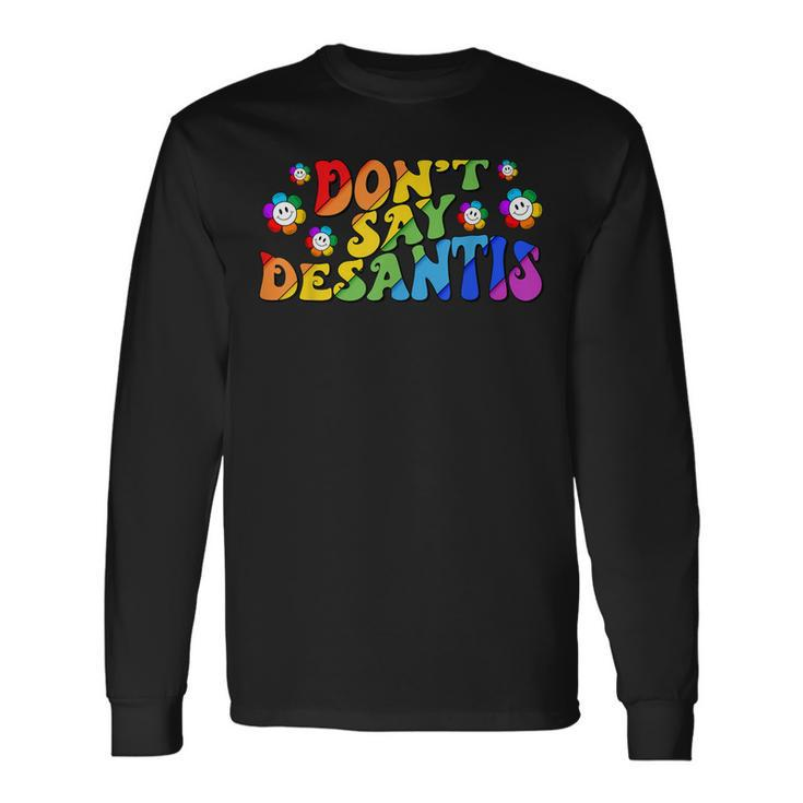 Dont Say Desantis Florida Say Gay Lgbtq Pride Anti Desantis Long Sleeve T-Shirt T-Shirt