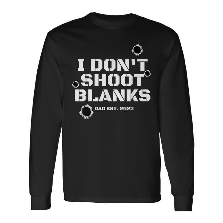 I Dont Shoot Blanks Dad To Be Promoted To Daddy 2023 Long Sleeve T-Shirt