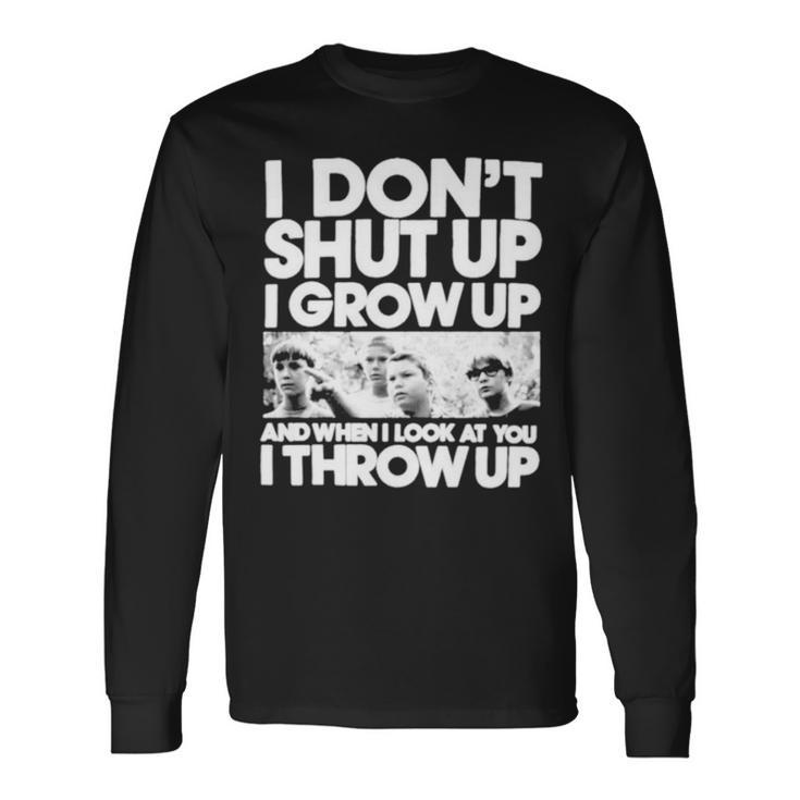 I Don’T Shut Up I Grow Up Long Sleeve T-Shirt T-Shirt