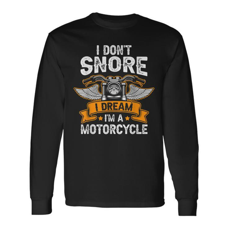 I Dont Snore I Dream Im A Motorcycle Biker Dad Long Sleeve T-Shirt Gifts ideas