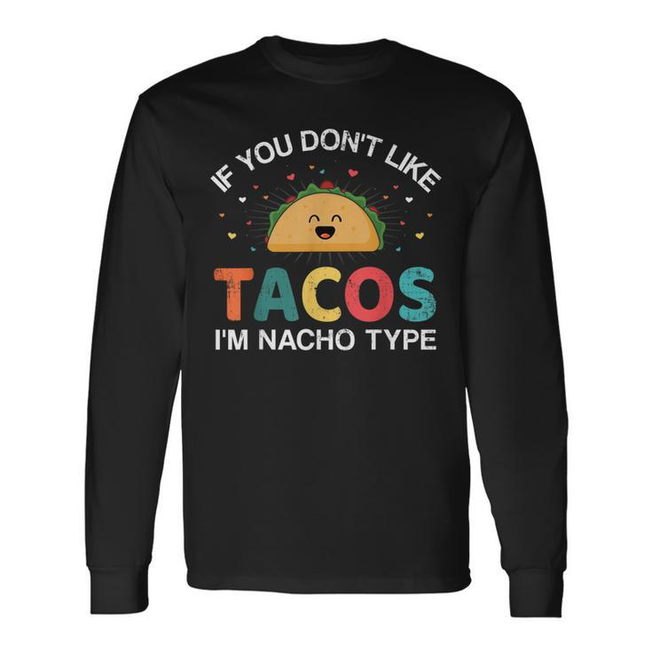 If You Dont Like Tacos Im Nacho Type For Cinco De Mayo Long Sleeve T-Shirt T-Shirt