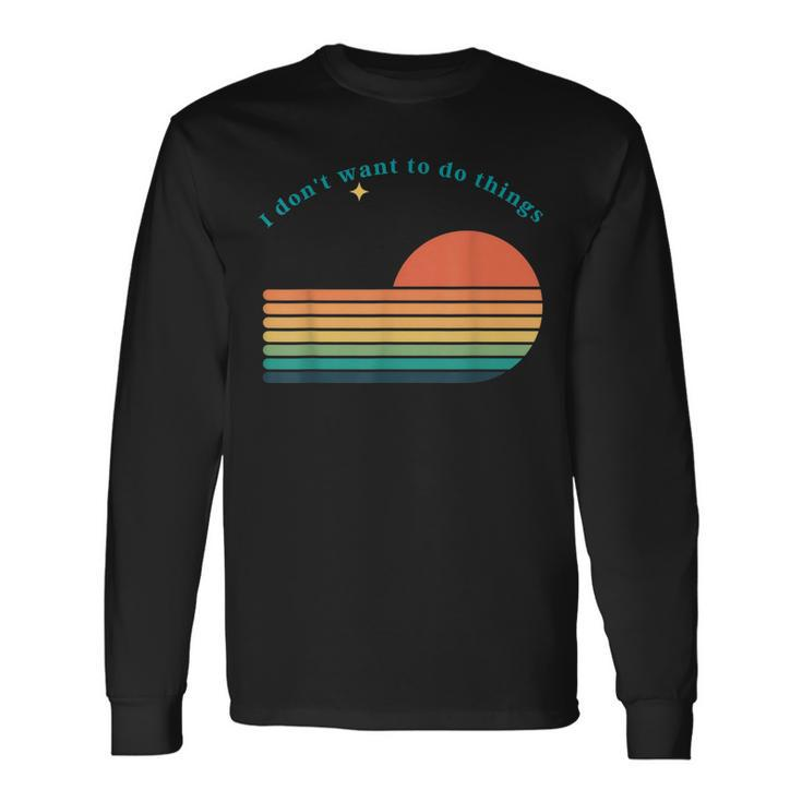 Dont Want To Do Things Graphic Novelty Sarcastic Long Sleeve T-Shirt
