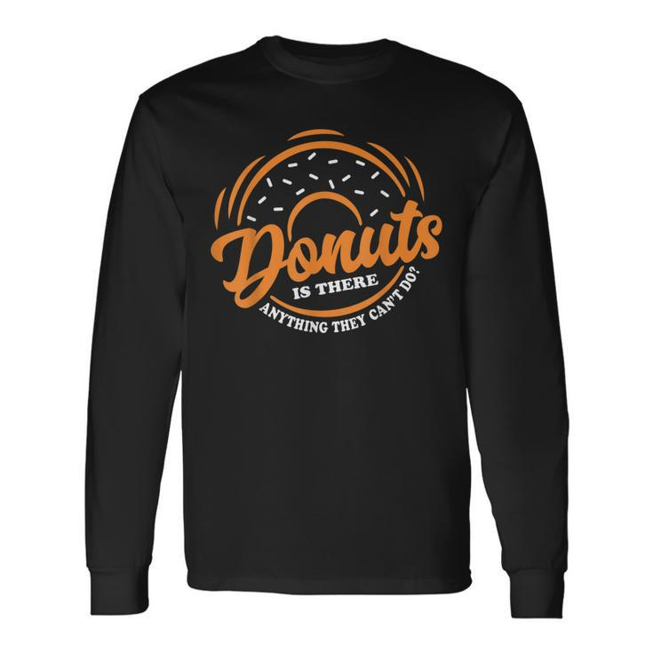 Donuts Is There Anything They Cant Do Food Lover Pun Long Sleeve T-Shirt
