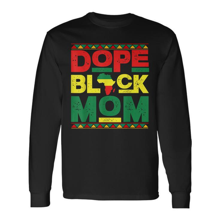 Dope Black Mom Black History Month Africa Pride Long Sleeve T-Shirt