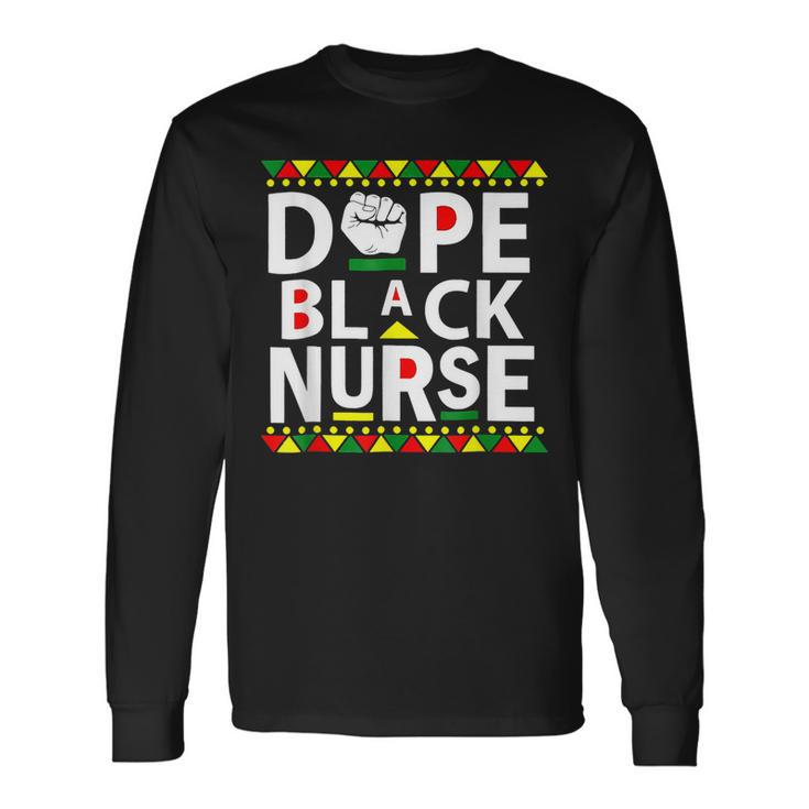 Dope Black Nurse Melanin African American Black History Long Sleeve T-Shirt