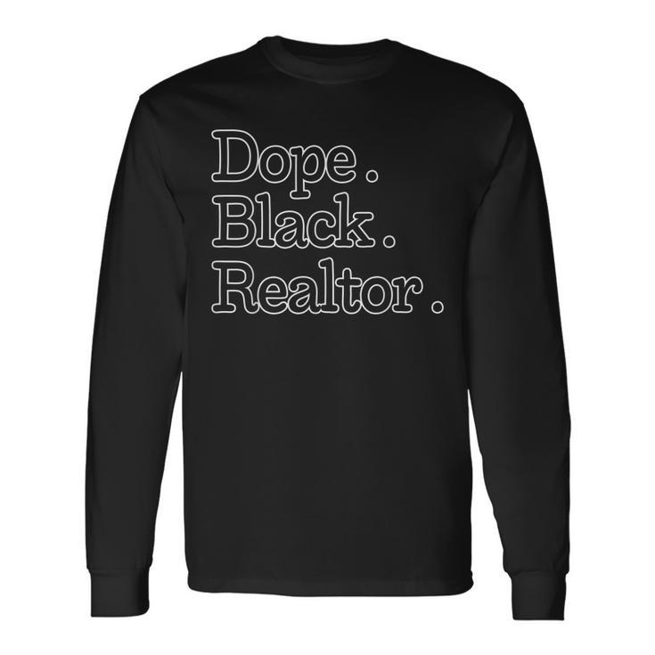 Dope Black Realtor Black Realtor Real Estate Agent Long Sleeve T-Shirt