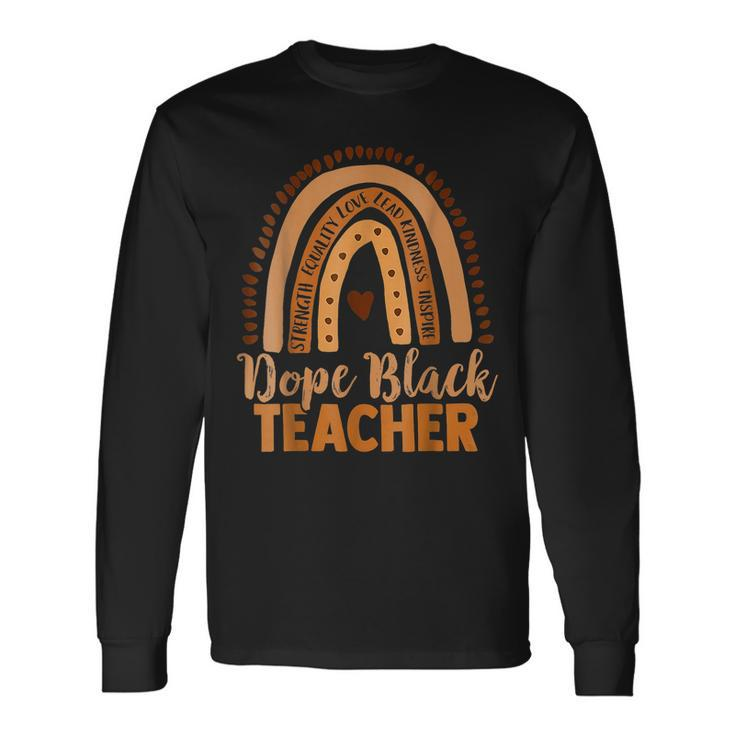 Dope Melanin Teacher Black Teachers Dope Black Educators Bhm Long Sleeve T-Shirt