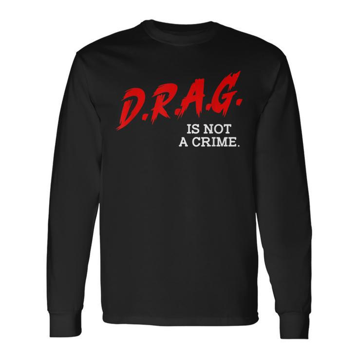 Drag Is Not A Crime Lgbt Gay Pride Equality Drag Queen Long Sleeve T-Shirt T-Shirt Gifts ideas
