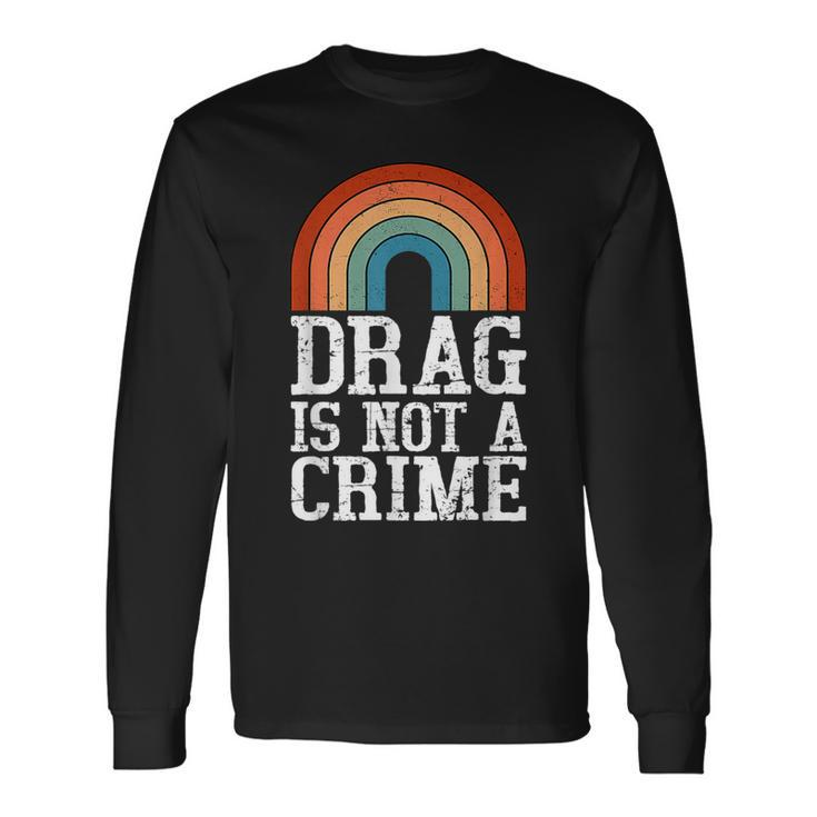 Drag Is Not A Crime Lgbt Gay Pride Equality Drag Queen Retro Long Sleeve T-Shirt T-Shirt