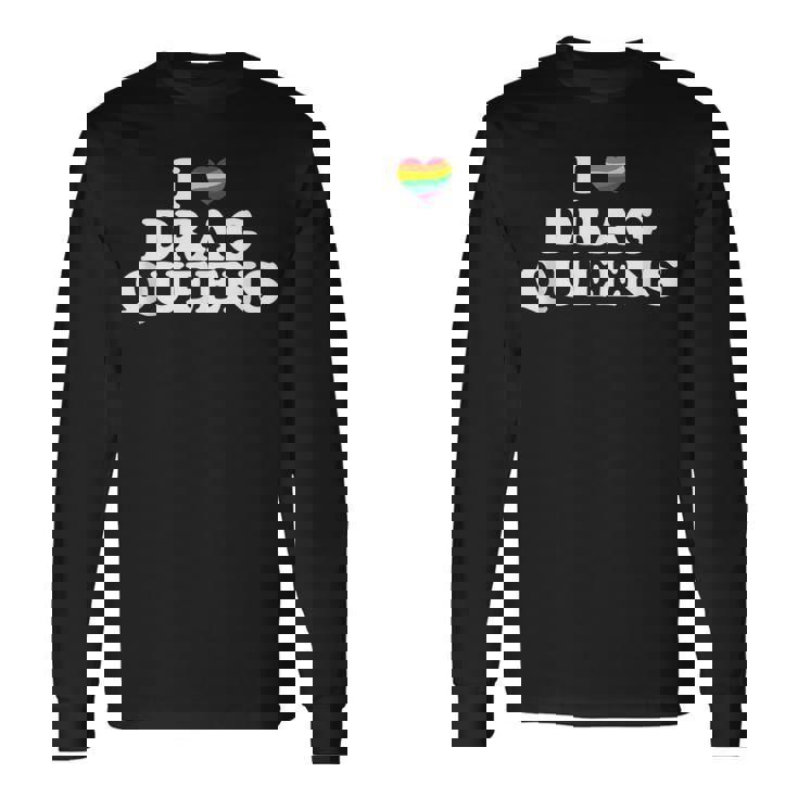 Drag Queen I Love Drag Queens Long Sleeve T-Shirt T-Shirt