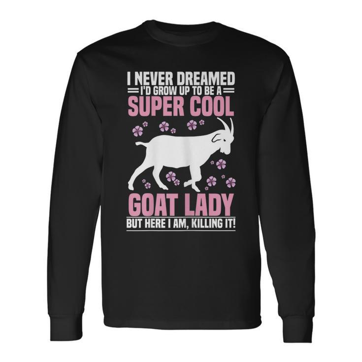 I Never Dreamed Goat Farmer Goat Lover Long Sleeve T-Shirt
