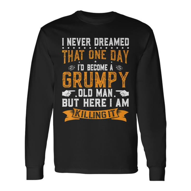 I Never Dreamed I Would Be A Grumpy Old Man V3 Long Sleeve T-Shirt