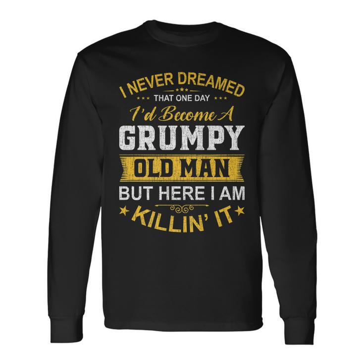I Never Dreamed That Id Become A Grumpy Old Man Grandpa V4 Long Sleeve T-Shirt