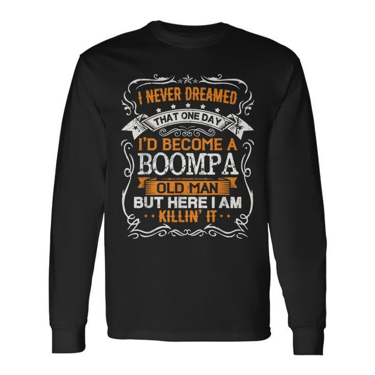 I Never Dreamed Id Be A Boompa Old Man Fathers Day Long Sleeve T-Shirt