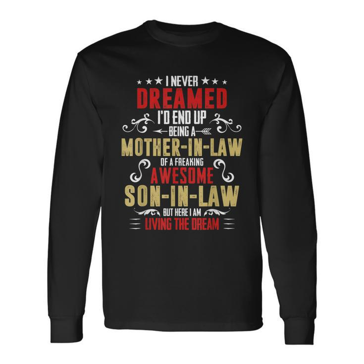 I Never Dreamed Id End Up Being A Mother In Law Son In Law Long Sleeve T-Shirt