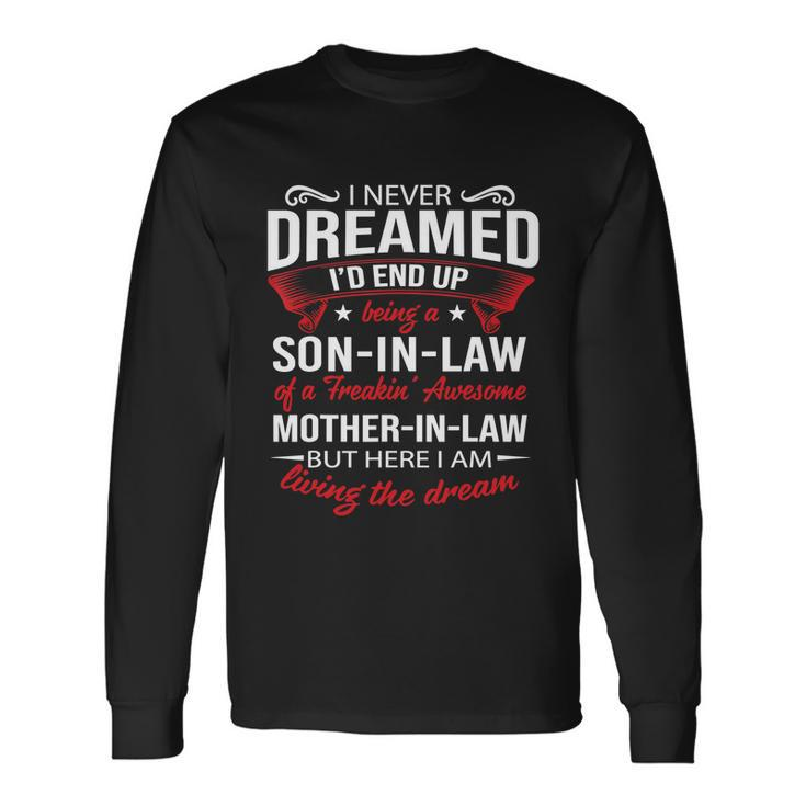 I Never Dreamed Id End Up Being A Son In Law Awesome Tshirt Long Sleeve T-Shirt
