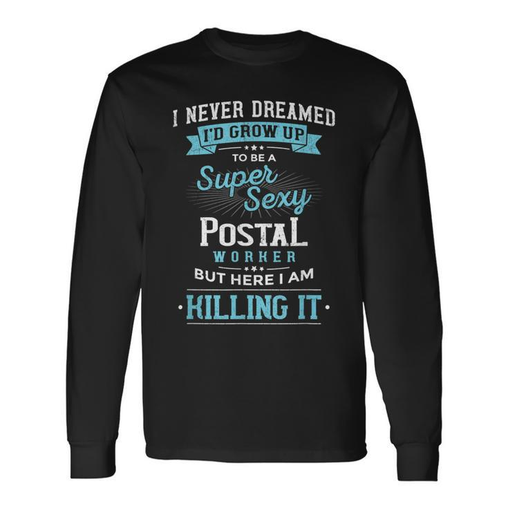 I Never Dreamed Id Grow Up To Be Cool Postal Service Clerk Long Sleeve T-Shirt