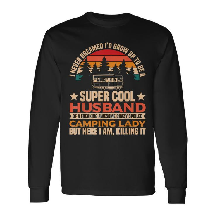 I Never Dreamed Id Grow Up To Be A Husband Of Camping Lady Long Sleeve T-Shirt
