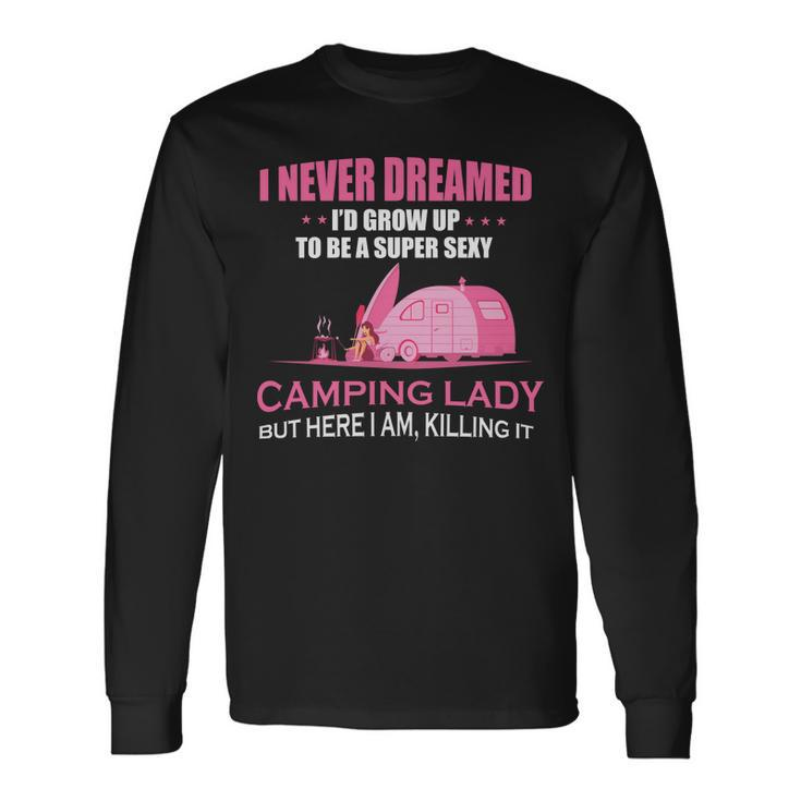 I Never Dreamed Id Grow Up To Be A Super Camping Lady Pink Camp Men Women Long Sleeve T-Shirt T-shirt Graphic Print Gifts ideas