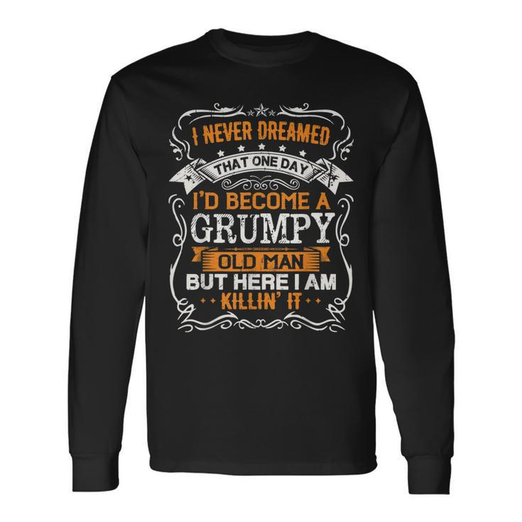 I Never Dreamed Id Be A Grumpy Old Man Fathers Day Long Sleeve T-Shirt